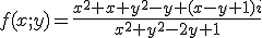 f(x;y)=\frac{x^{2}+x+y^{2}-y+(x-y+1)i}{x^{2}+y^{2}-2y+1}